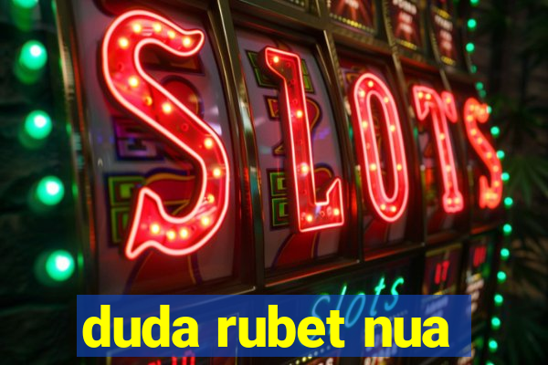 duda rubet nua